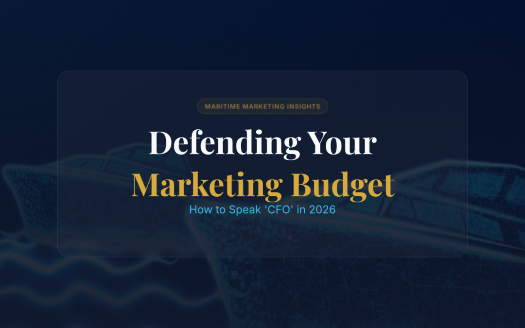 Defending Your Maritime Marketing Budget: How to Speak ‘CFO’ in 2026