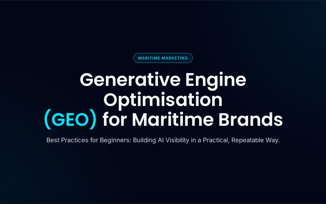 Generative Engine Optimisation (GEO) for Maritime Brands: Best Practices for Beginners